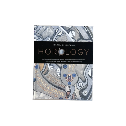 Horology: An Illustrated Primer on the History, Philosophy, and Science of Time, with an Overview of the Wristwatch and the Watch Industry